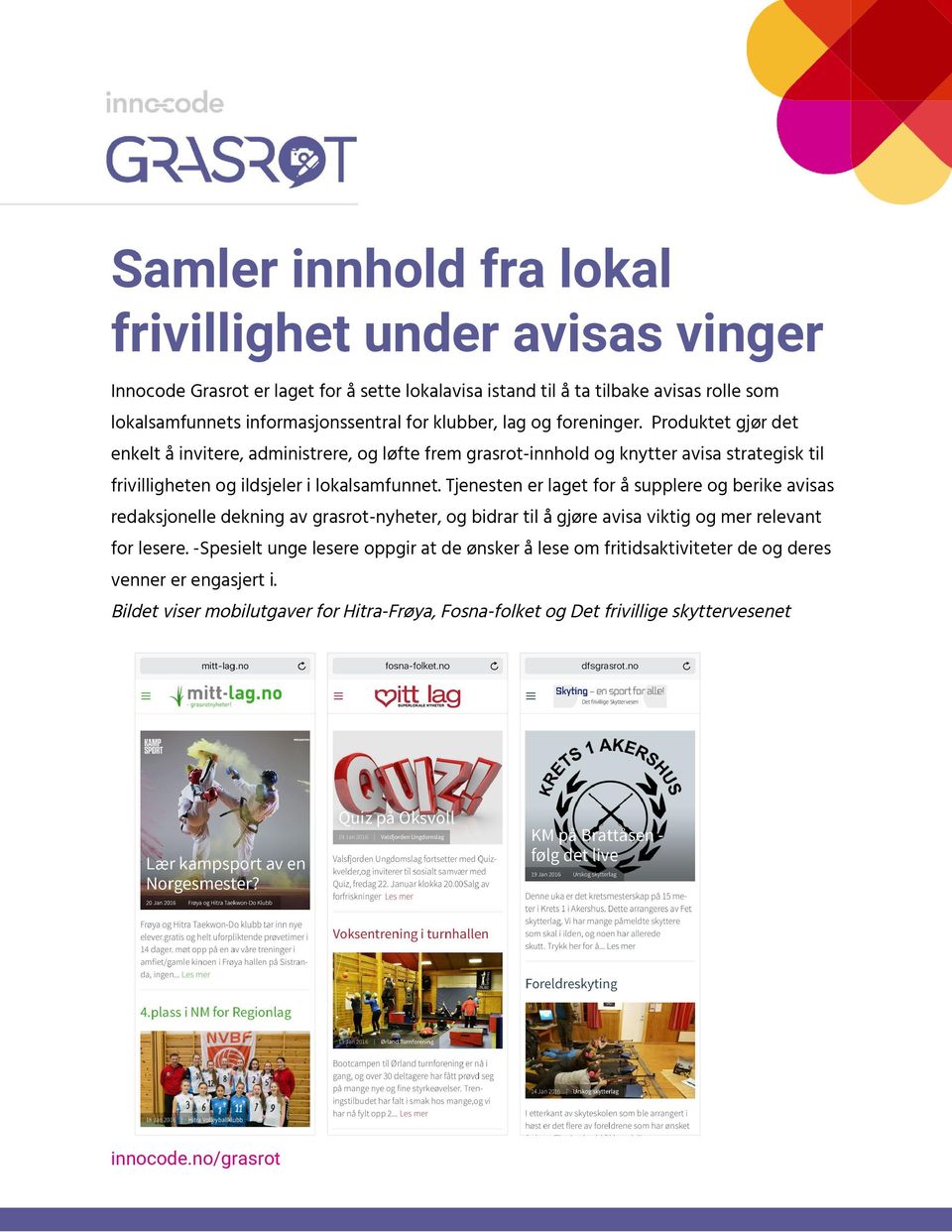 Produktet gjør det enkelt å invitere, administrere, og løfte frem grasrot-innhold og knytter avisa strategisk til frivilligheten og ildsjeler i lokalsamfunnet.