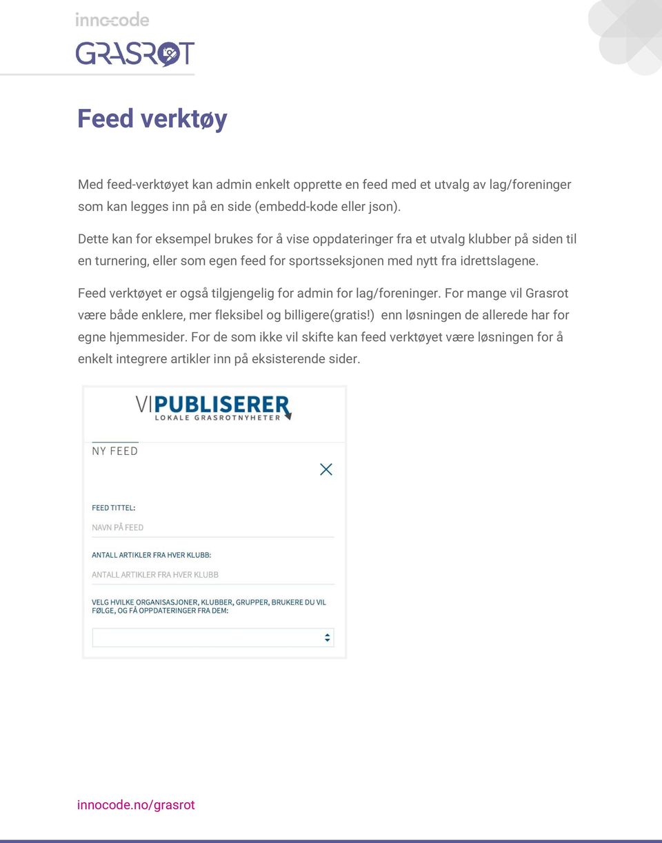 idrettslagene. Feed verktøyet er også tilgjengelig for admin for lag/foreninger. For mange vil Grasrot være både enklere, mer fleksibel og billigere(gratis!