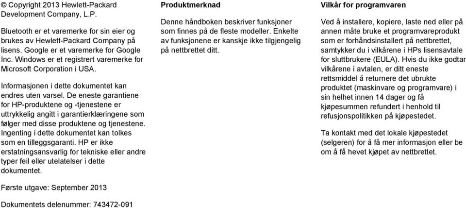 De eneste garantiene for HP-produktene og -tjenestene er uttrykkelig angitt i garantierklæringene som følger med disse produktene og tjenestene.