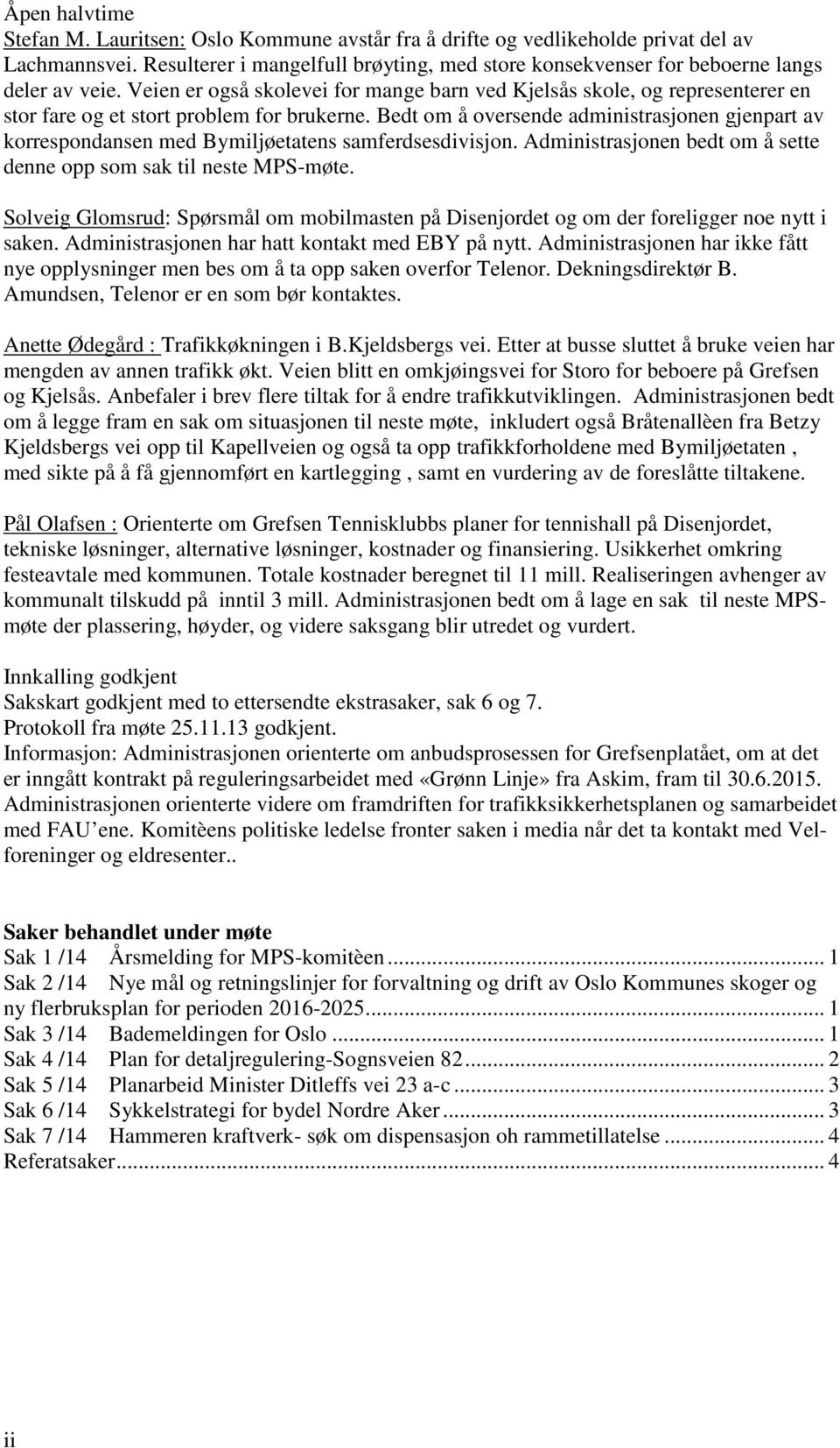 Veien er også skolevei for mange barn ved Kjelsås skole, og representerer en stor fare og et stort problem for brukerne.