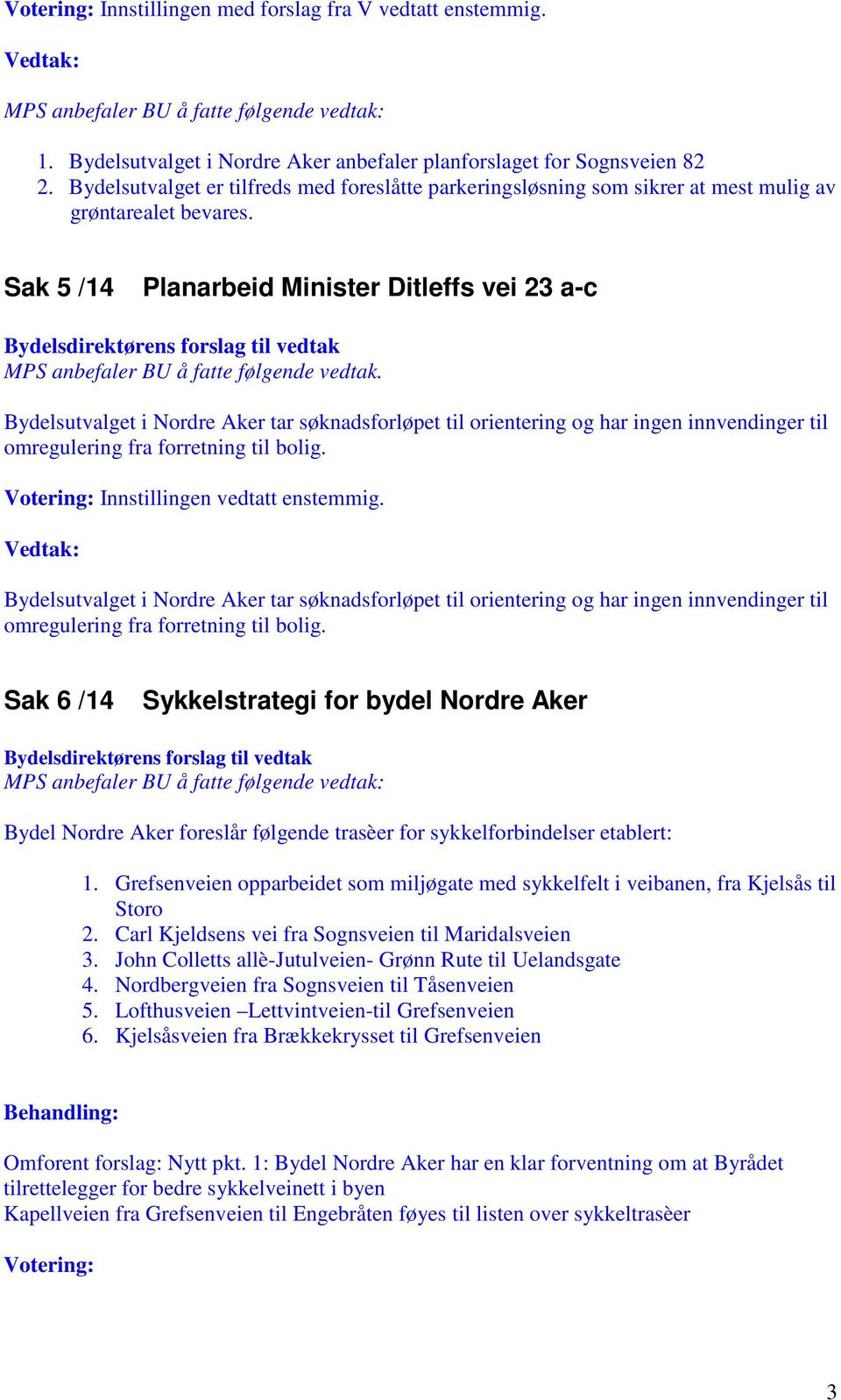 Sak 5 /14 Planarbeid Minister Ditleffs vei 23 a-c MPS anbefaler BU å fatte følgende vedtak.