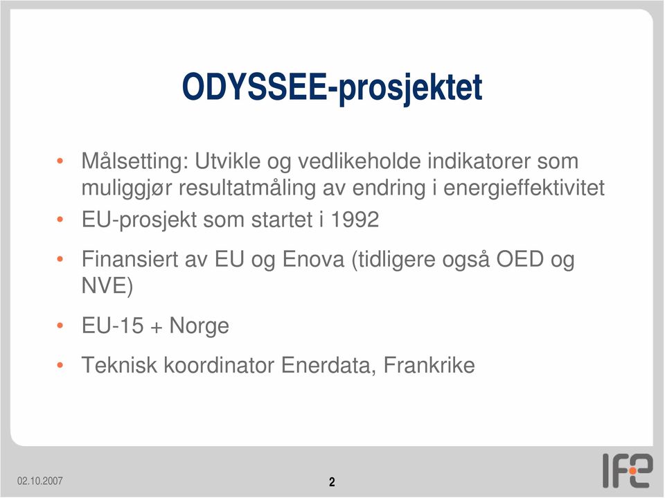 EU-prosjekt som startet i 1992 Finansiert av EU og Enova (tidligere