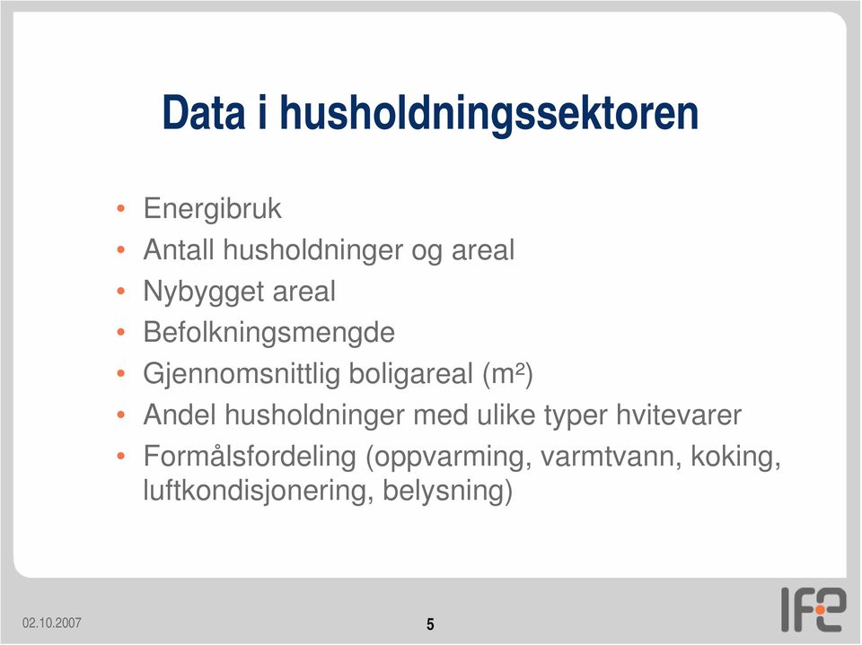 Andel husholdninger med ulike typer hvitevarer Formålsfordeling