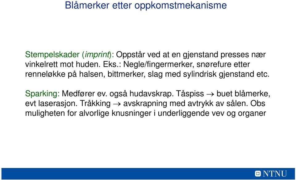 : Negle/fingermerker, snørefure etter renneløkke på halsen, bittmerker, slag med sylindrisk gjenstand etc.