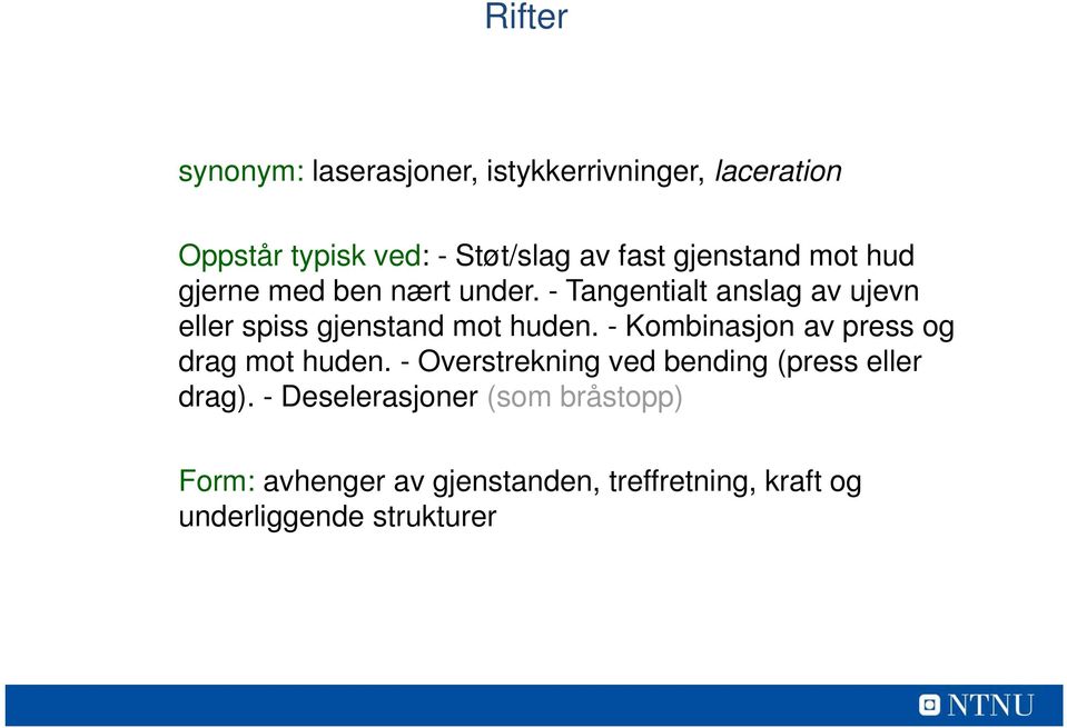 - Tangentialt anslag av ujevn eller spiss gjenstand mot huden.