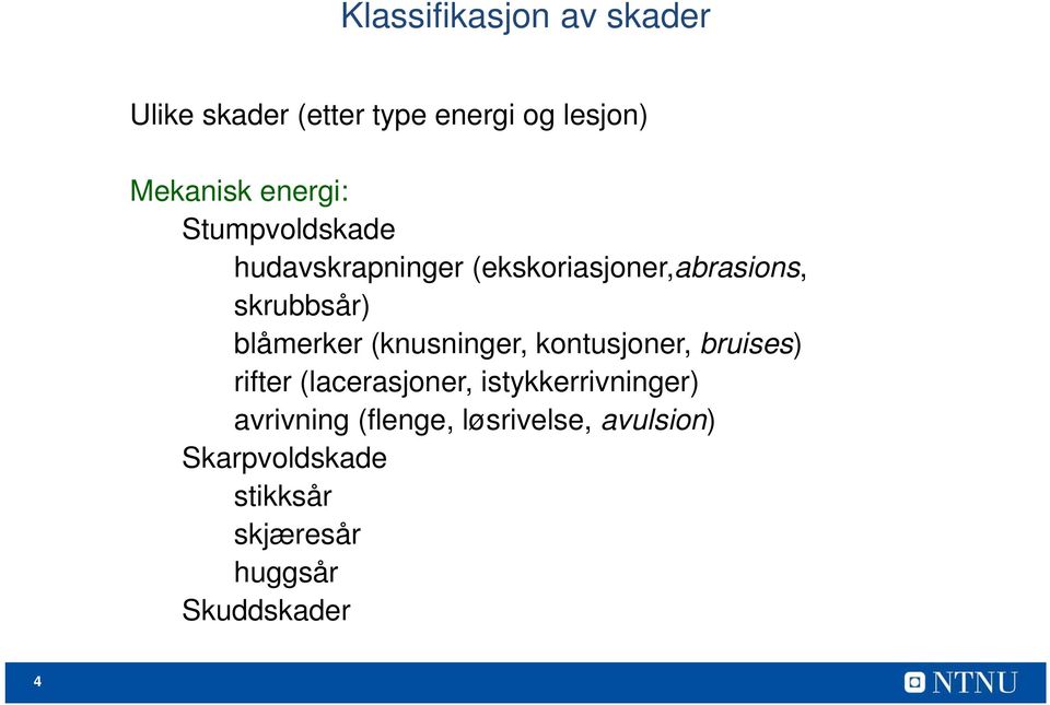 (knusninger, kontusjoner, bruises) rifter (lacerasjoner, istykkerrivninger)