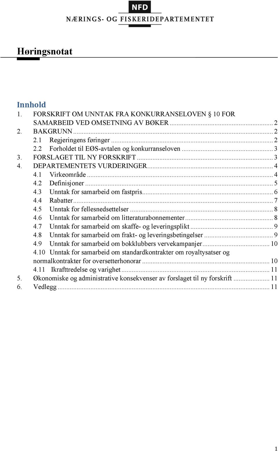 5 Unntak for fellesnedsettelser... 8 4.6 Unntak for samarbeid om litteraturabonnementer... 8 4.7 Unntak for samarbeid om skaffe- og leveringsplikt... 9 4.