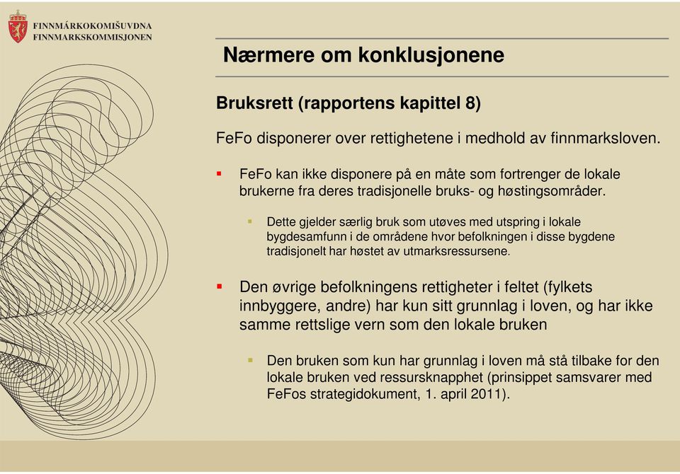 Dette gjelder særlig bruk som utøves med utspring i lokale bygdesamfunn i de områdene hvor befolkningen i disse bygdene tradisjonelt har høstet av utmarksressursene.