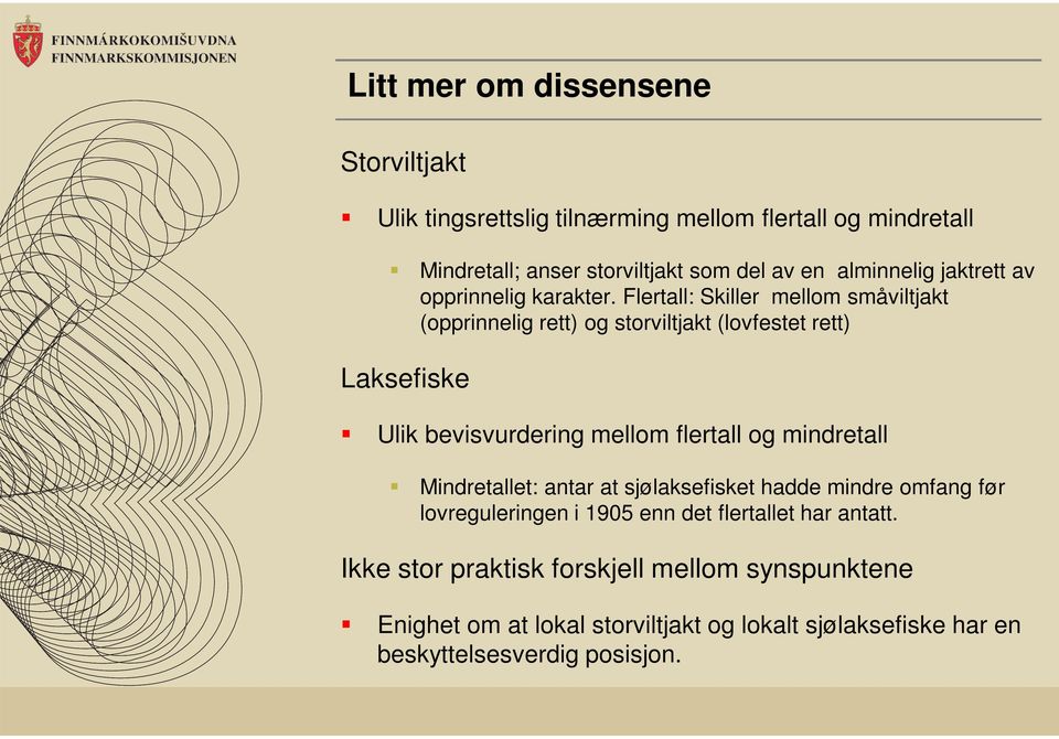 Flertall: Skiller mellom småviltjakt (opprinnelig rett) og storviltjakt (lovfestet rett) Laksefiske Ulik bevisvurdering mellom flertall og