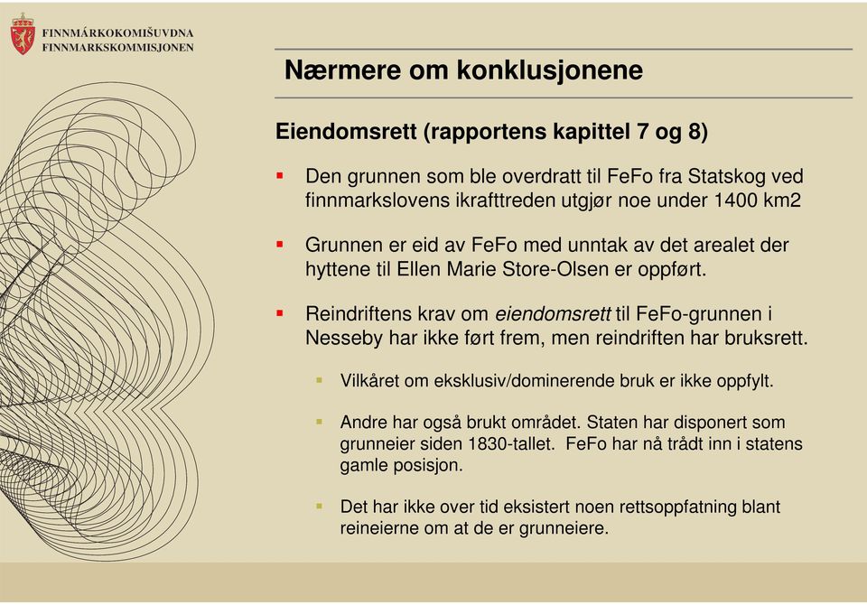 Reindriftens krav om eiendomsrett til FeFo-grunnen i Nesseby har ikke ført frem, men reindriften har bruksrett. Vilkåret om eksklusiv/dominerende bruk er ikke oppfylt.