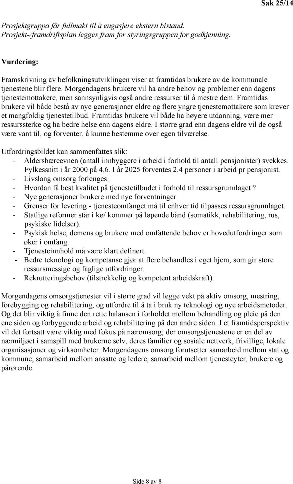 Morgendagens brukere vil ha andre behov og problemer enn dagens tjenestemottakere, men sannsynligvis også andre ressurser til å mestre dem.