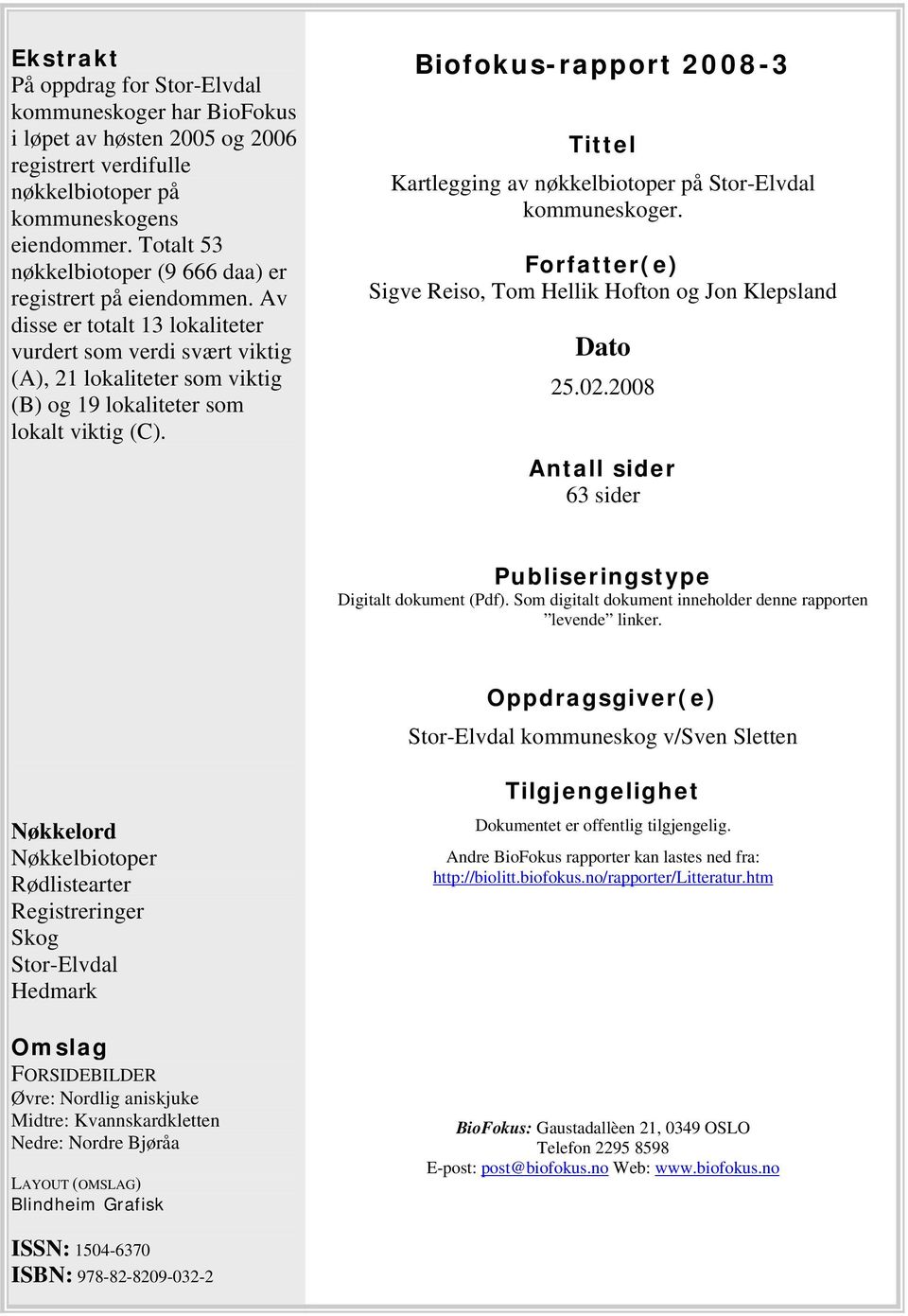 Av disse er totalt 13 lokaliteter vurdert som verdi svært viktig (A), 21 lokaliteter som viktig (B) og 19 lokaliteter som lokalt viktig (C).