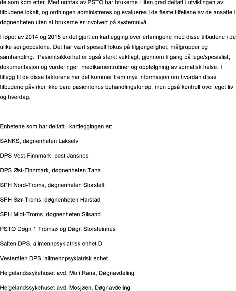 involvert på systemnivå. I løpet av 2014 og 2015 er det gjort en kartlegging over erfaringene med disse tilbudene i de ulike sengepostene.