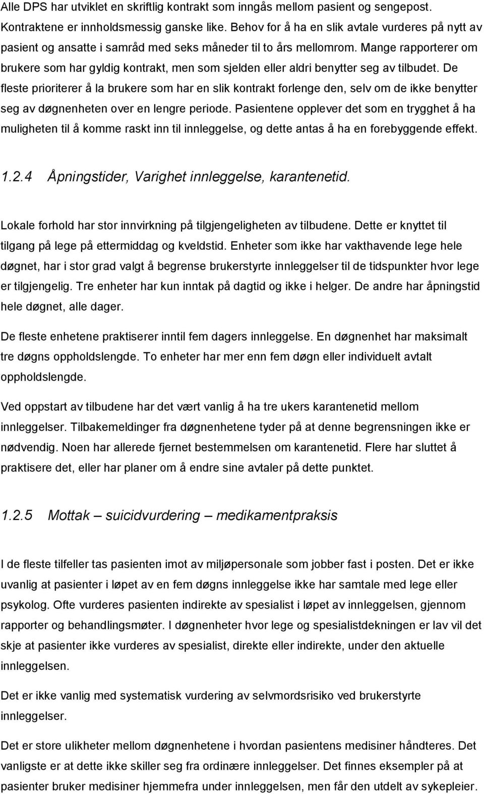 Mange rapporterer om brukere som har gyldig kontrakt, men som sjelden eller aldri benytter seg av tilbudet.