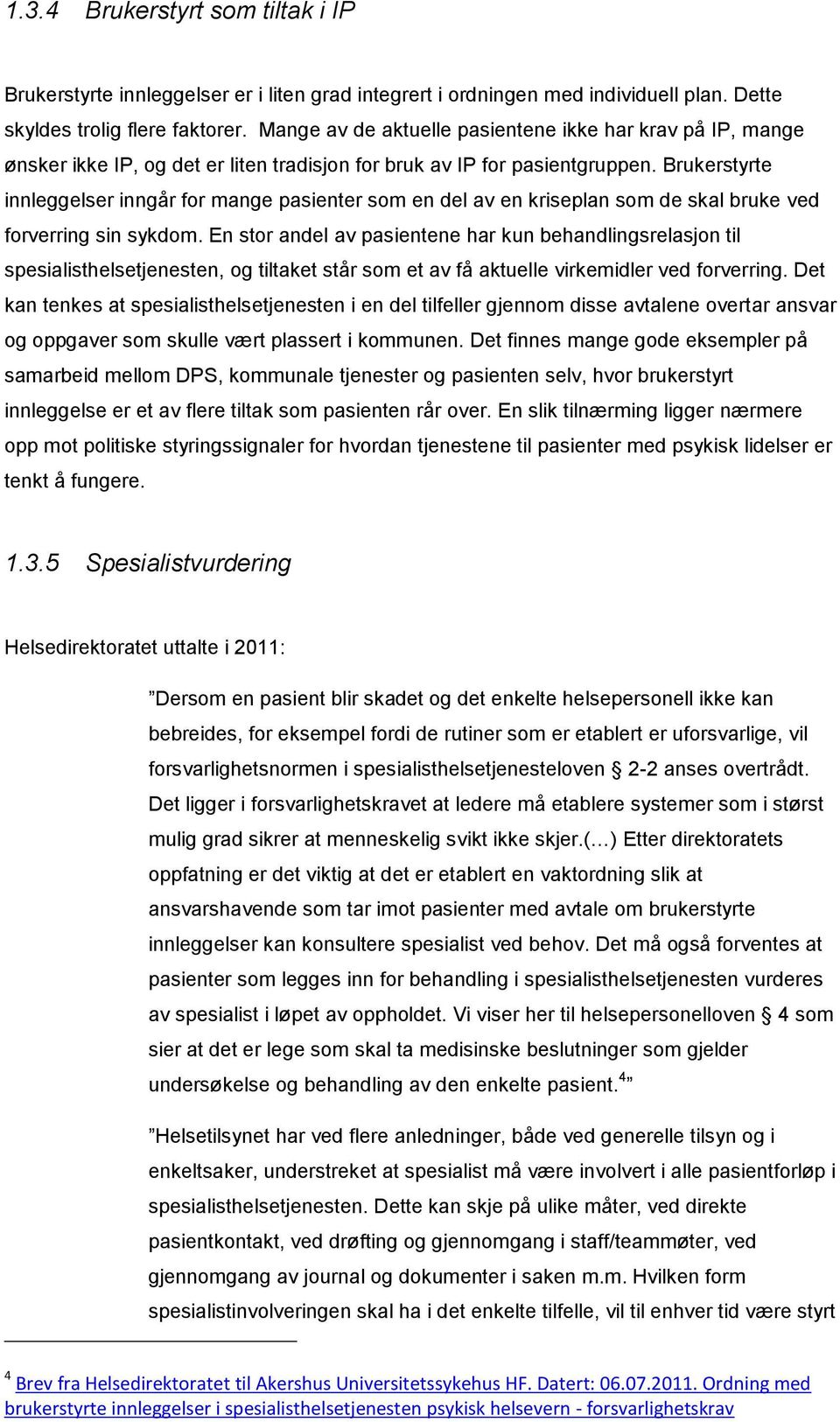 Brukerstyrte innleggelser inngår for mange pasienter som en del av en kriseplan som de skal bruke ved forverring sin sykdom.