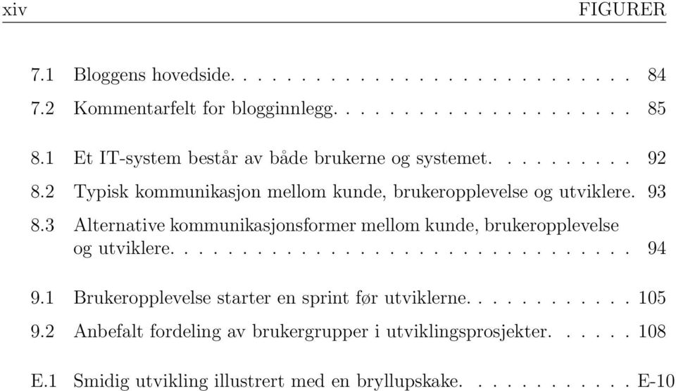 3 Alternative kommunikasjonsformer mellom kunde, brukeropplevelse og utviklere................................ 94 9.