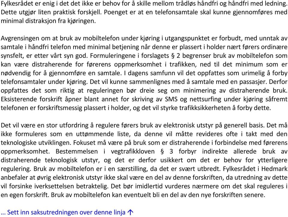 Avgrensingen om at bruk av mobiltelefon under kjøring i utgangspunktet er forbudt, med unntak av samtale i håndfri telefon med minimal betjening når denne er plassert i holder nært førers ordinære