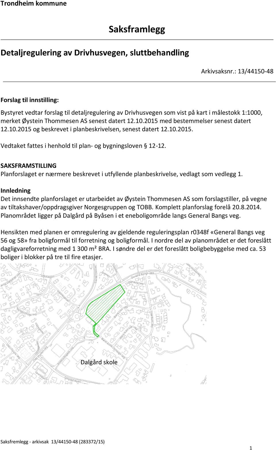 10.2015 og beskrevet i planbeskrivelsen, senest datert 12.10.2015. Vedtaket fattes i henhold til plan- og bygningsloven 12-12.