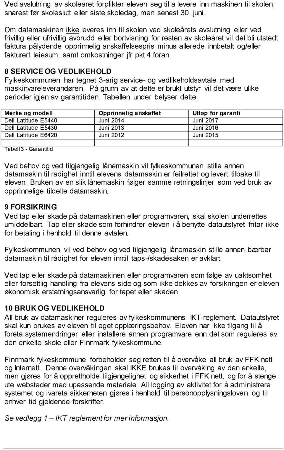 opprinnelig anskaffelsespris minus allerede innbetalt og/eller fakturert leiesum, samt omkostninger jfr pkt 4 foran.