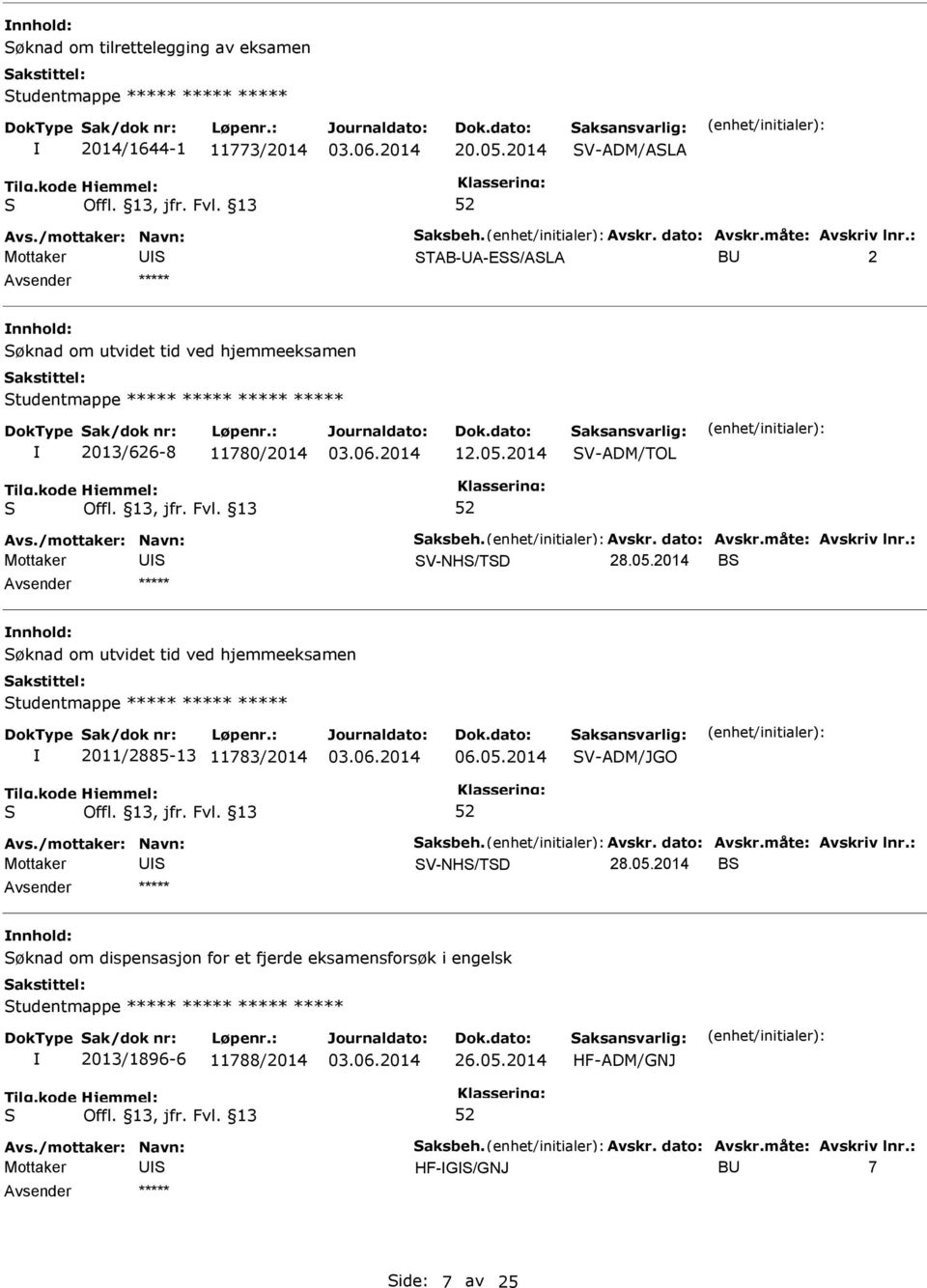 2014 V-ADM/TOL V-NH/TD 28.05.2014 B nnhold: øknad om utvidet tid ved hjemmeeksamen tudentmappe ***** ***** ***** 2011/2885-13 11783/2014 06.05.2014 V-ADM/JGO V-NH/TD 28.