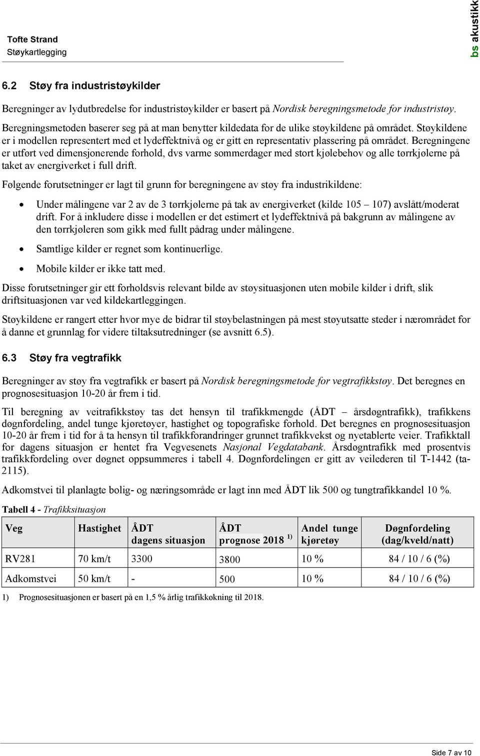 Støykildene er i modellen representert med et lydeffektnivå og er gitt en representativ plassering på området.