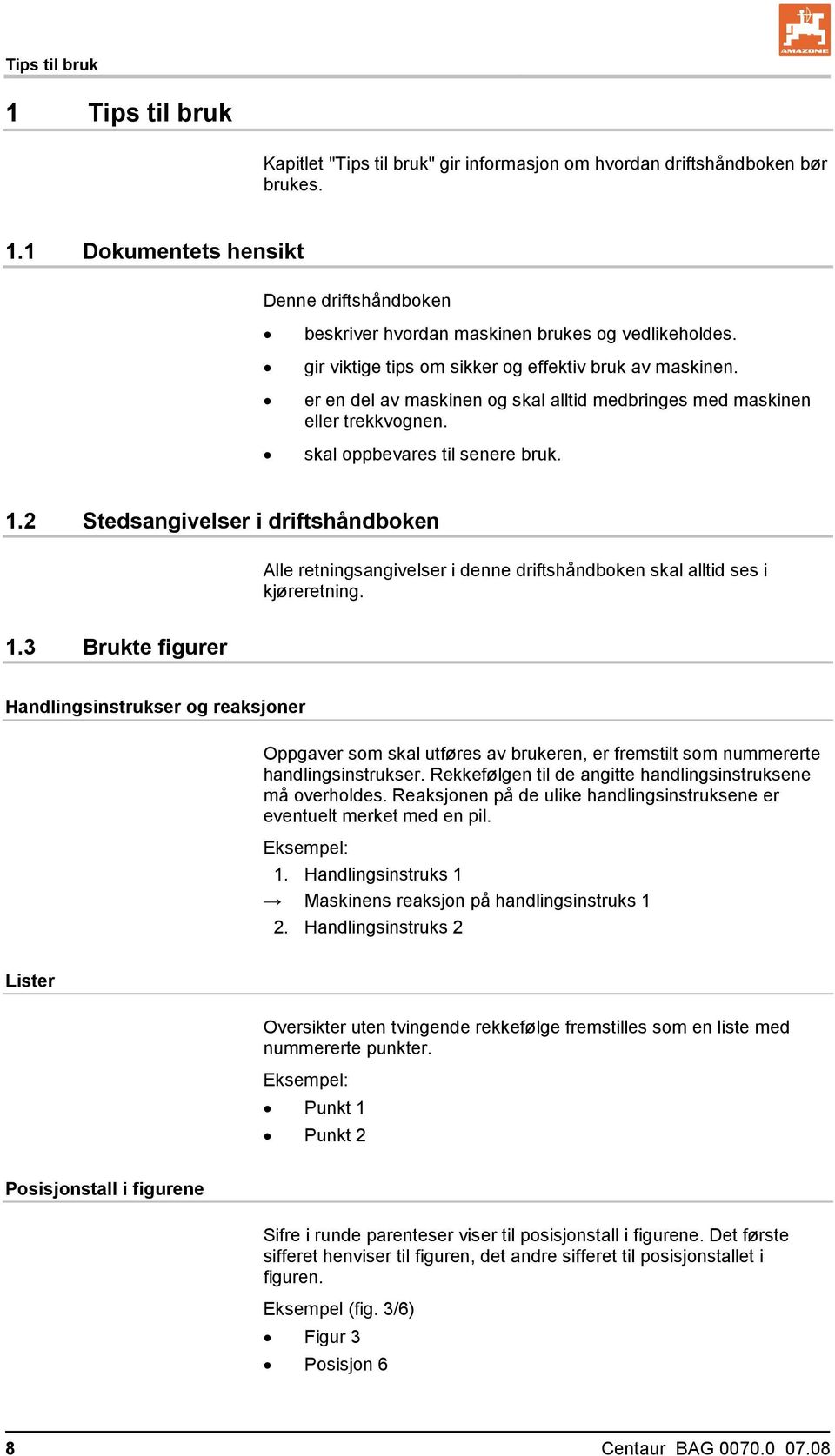 2 Stedsangivelser i driftshåndboken Alle retningsangivelser i denne driftshåndboken skal alltid ses i kjøreretning. 1.