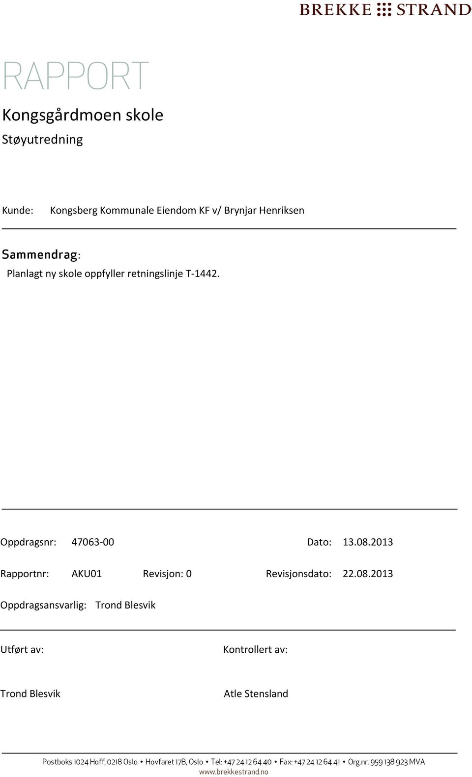 08.2013 Oppdragsansvarlig: Trond Blesvik Utført av: Kontrollert av: Trond Blesvik Atle Stensland Postboks 1024 Hoff,