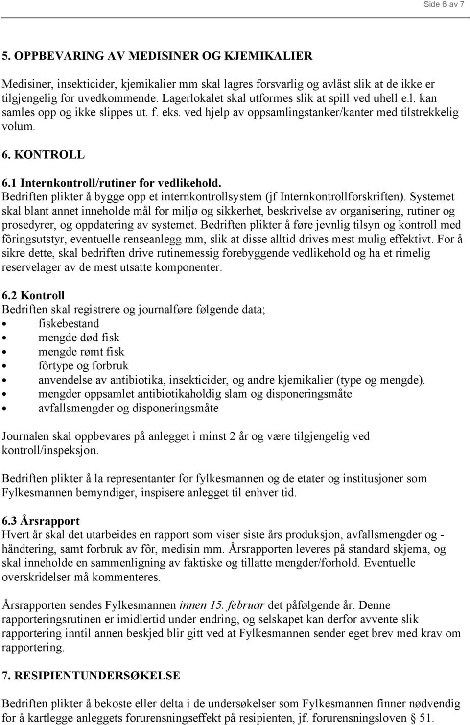 1 Internkontroll/rutiner for vedlikehold. Bedriften plikter å bygge opp et internkontrollsystem (jf Internkontrollforskriften).