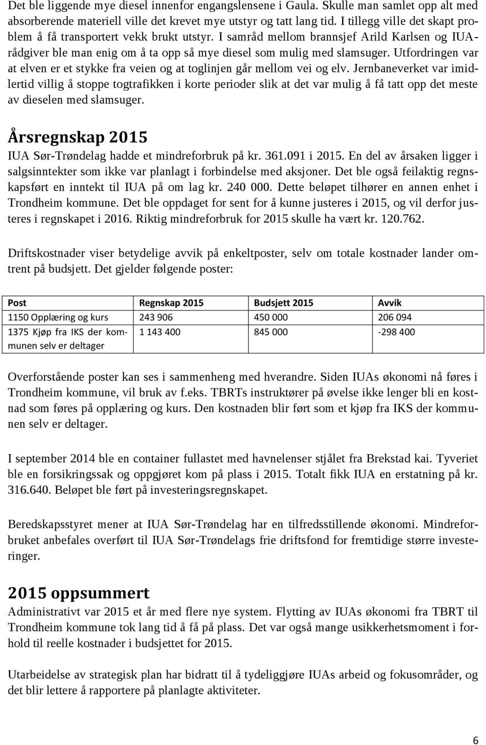 Utfordringen var at elven er et stykke fra veien og at toglinjen går mellom vei og elv.