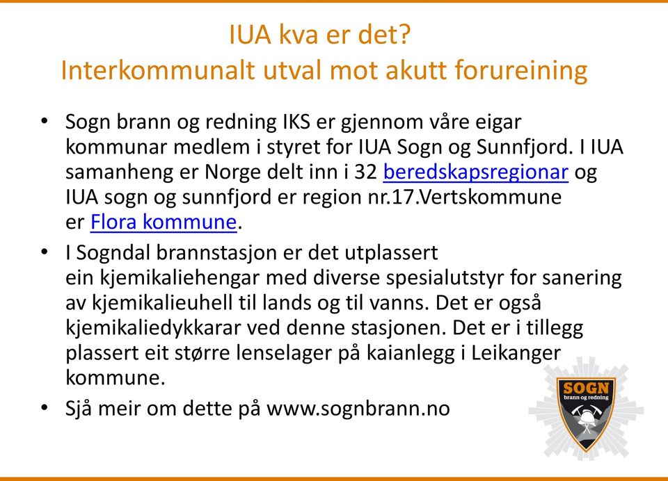 I IUA samanheng er Norge delt inn i 32 beredskapsregionar og IUA sogn og sunnfjord er region nr.17.vertskommune er Flora kommune.