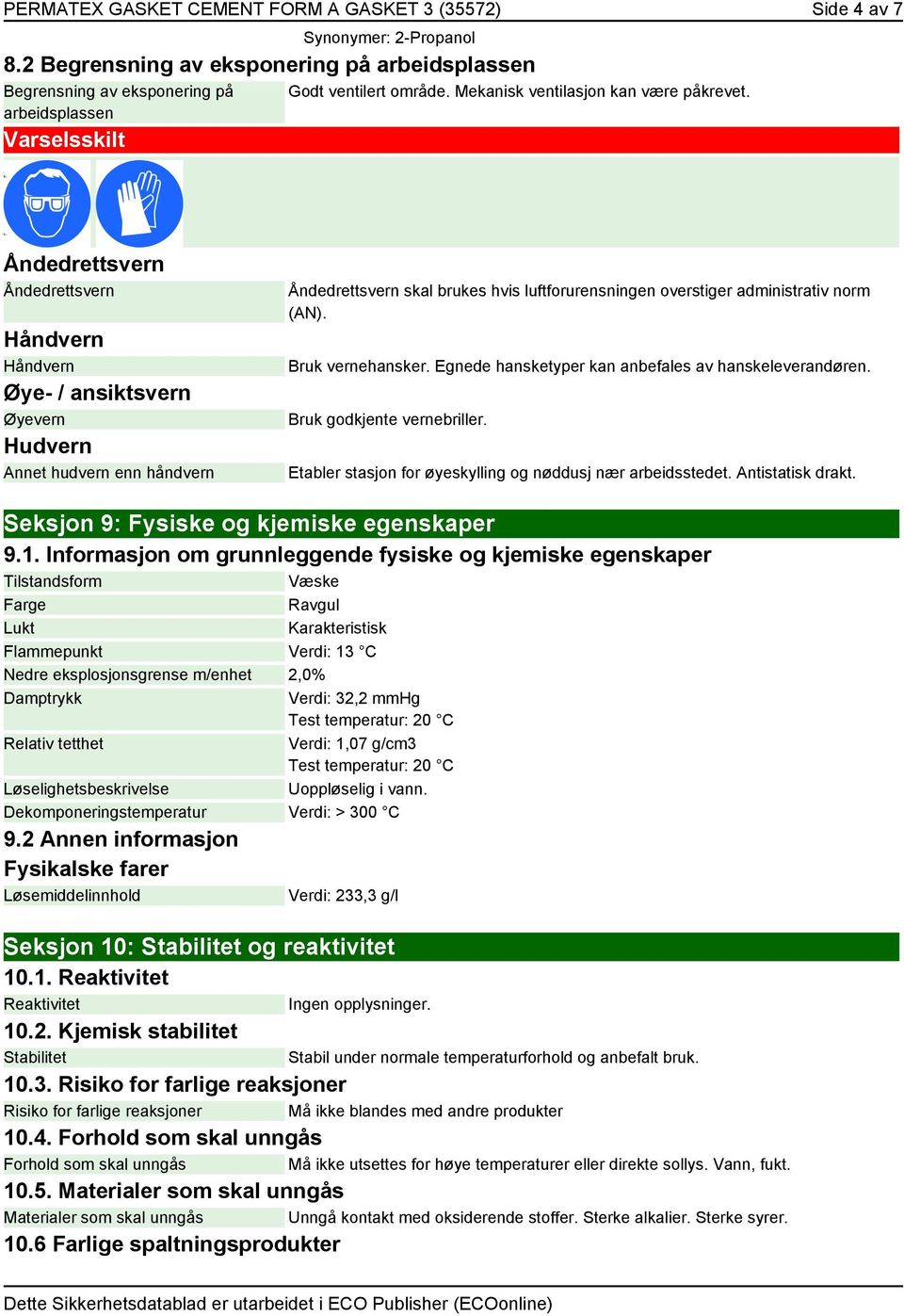 Åndedrettsvern Åndedrettsvern Håndvern Håndvern Øye- / ansiktsvern Øyevern Hudvern Annet hudvern enn håndvern Åndedrettsvern skal brukes hvis luftforurensningen overstiger administrativ norm (AN).