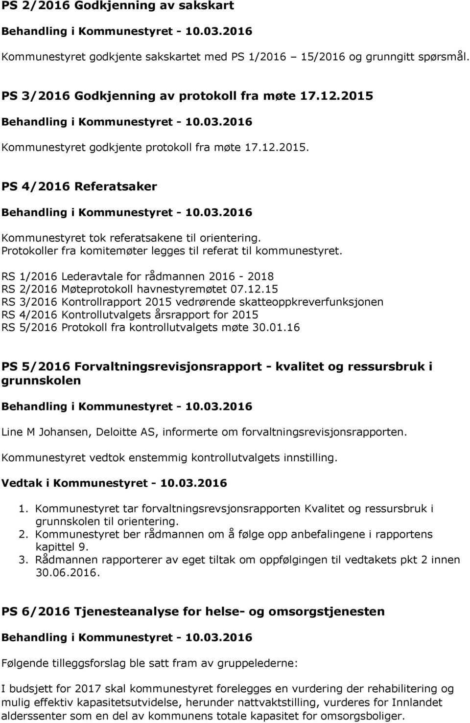 RS 1/2016 Lederavtale for rådmannen 2016-2018 RS 2/2016 Møteprotokoll havnestyremøtet 07.12.