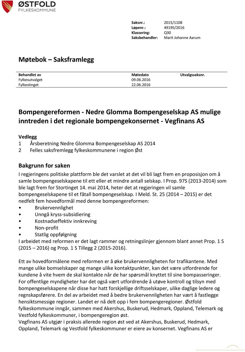 2016 Bompengereformen - Nedre Glomma Bompengeselskap AS mulige inntreden i det regionale bompengekonsernet - Vegfinans AS Vedlegg 1 Årsberetning Nedre Glomma Bompengeselskap AS 2014 2 Felles