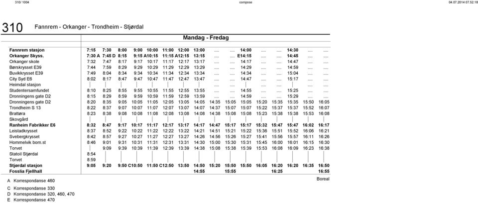 ..... Børskrysset E39 07:44 07:59 08:29 09:29 10:29 11:29 12:29 13:29...... 14:29...... 14:59...... Buvikkrysset E39 07:49 08:04 08:34 09:34 10:34 11:34 12:34 13:34...... 14:34...... 15:04.