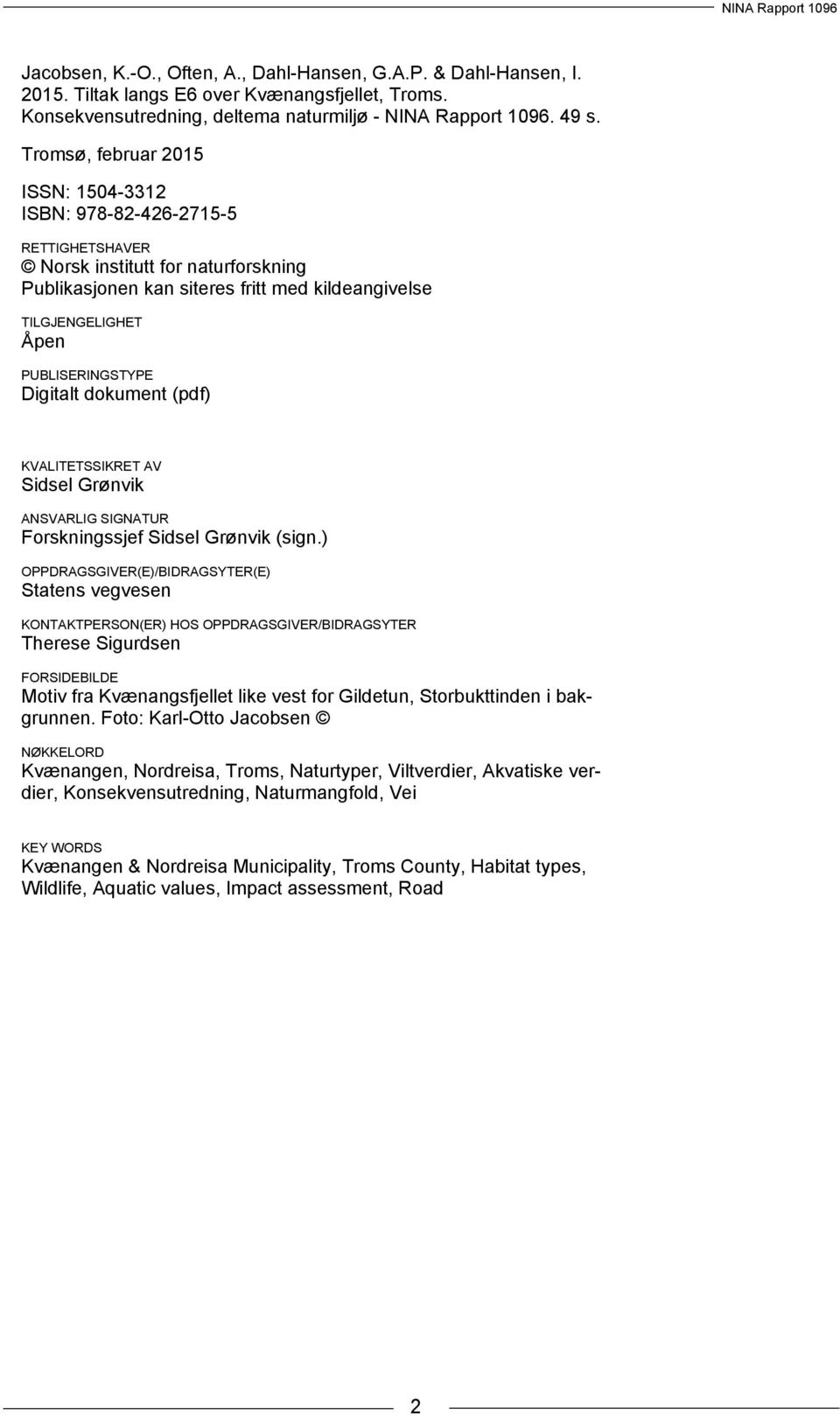 PUBLISERINGSTYPE Digitalt dokument (pdf) KVALITETSSIKRET AV Sidsel Grønvik ANSVARLIG SIGNATUR Forskningssjef Sidsel Grønvik (sign.