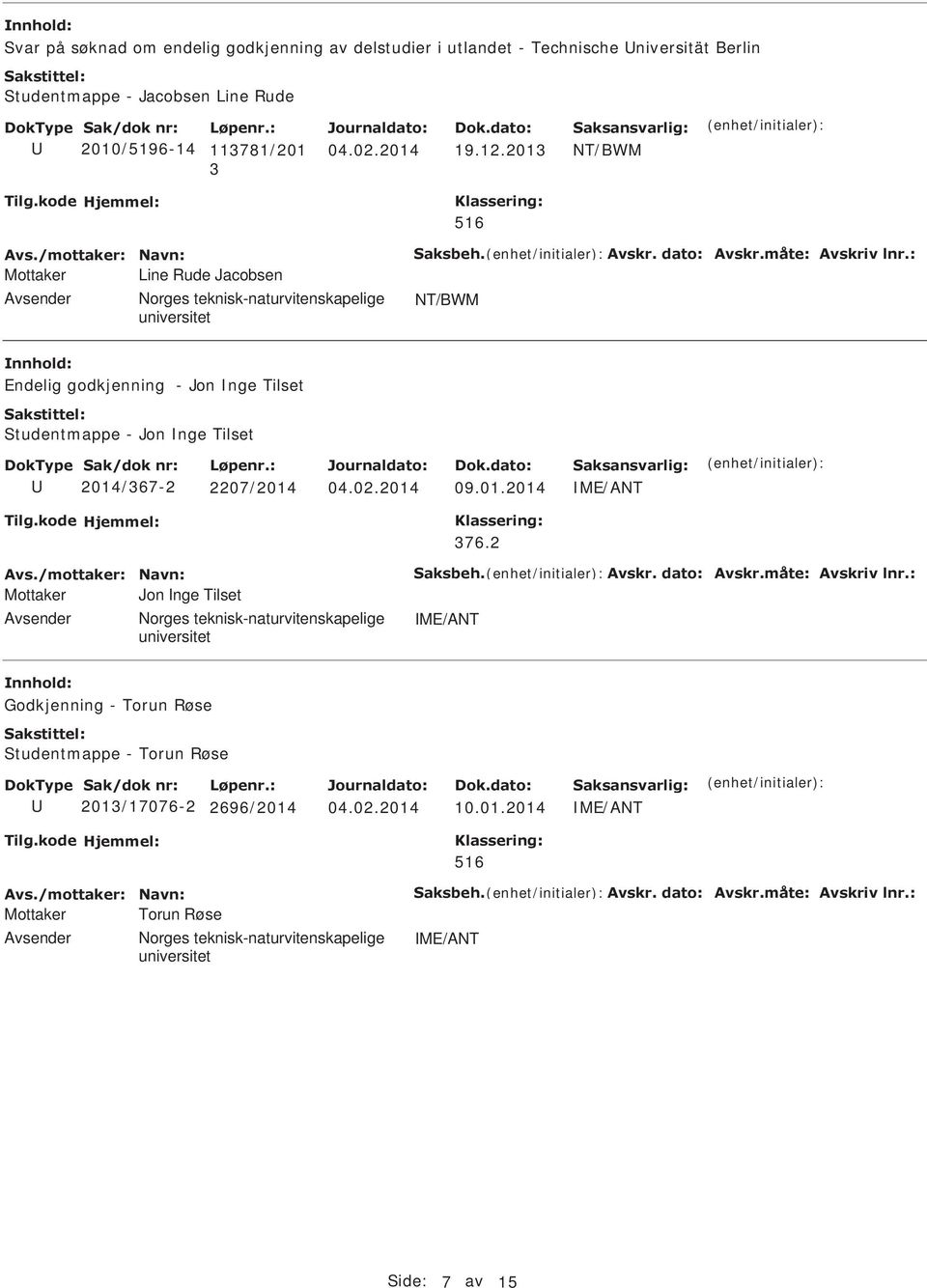 : Mottaker Line Rude Jacobsen T/BWM Endelig godkjenning - Jon nge Tilset Studentmappe - Jon nge Tilset 2014/367-2 2207/2014 04.02.2014 09.01.2014 ME/AT 376.2 Avs.