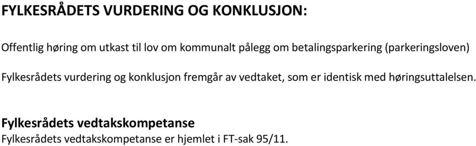 og konklusjon fremgår av vedtaket, som er identisk med høringsuttalelsen.