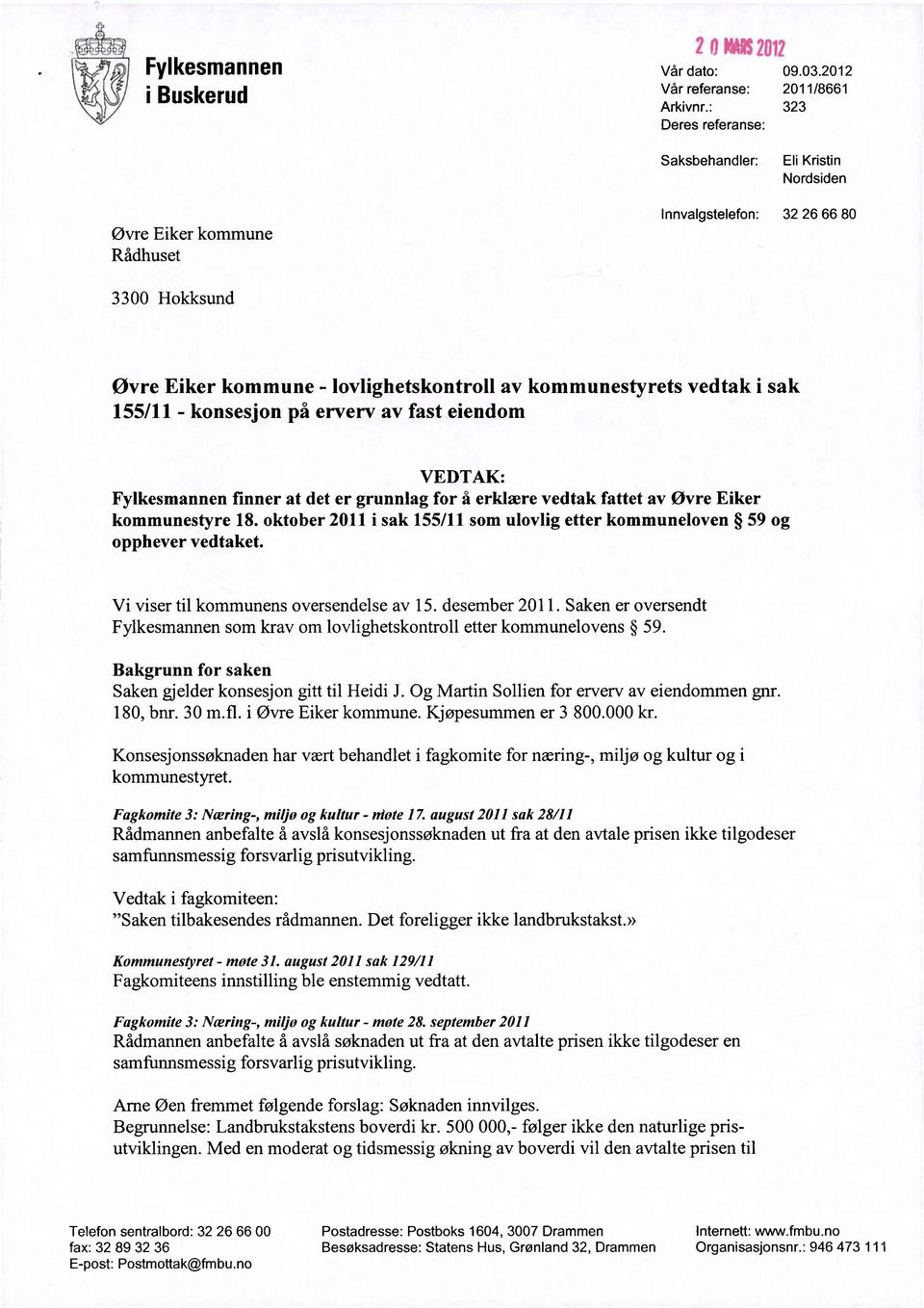 sak 155/11 - konsesjon på erverv av fast eiendom VEDTAK: Fylkesmannen finner at det er grunnlag for å erklære vedtak fattet av Øvre Eiker kommunestyre 18.