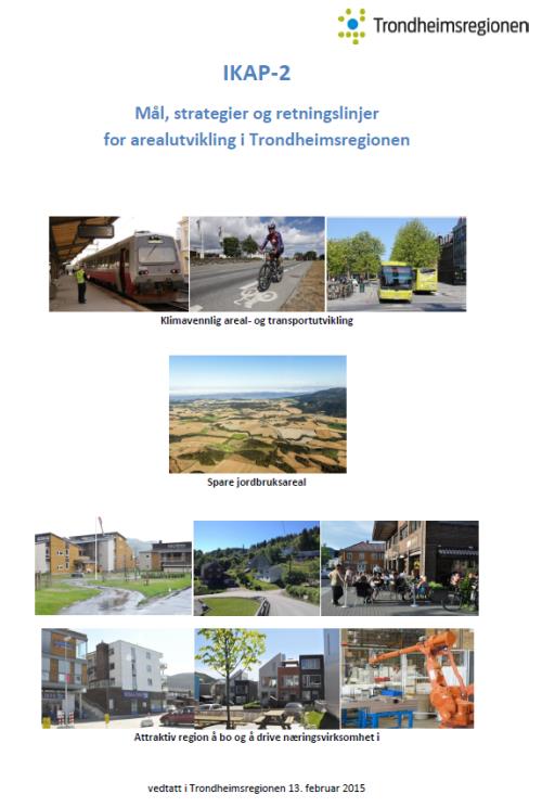 Interkommunal arealplan Trondheimsregionen (IKAP) Mål: o Trondheimsregionen skal tilby attraktive nærings- og boligarealer samt effektiv infrastruktur tilpasset morgendagens behov og