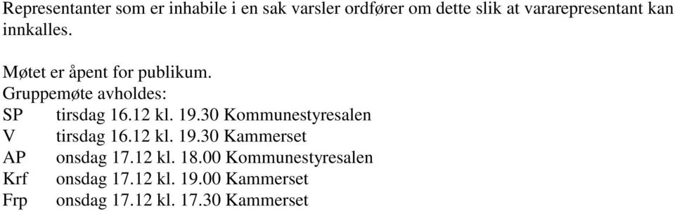 Gruppemøte avholdes: SP tirsdag 16.12 kl. 19.30 Kommunestyresalen V tirsdag 16.12 kl. 19.30 Kammerset AP onsdag 17.