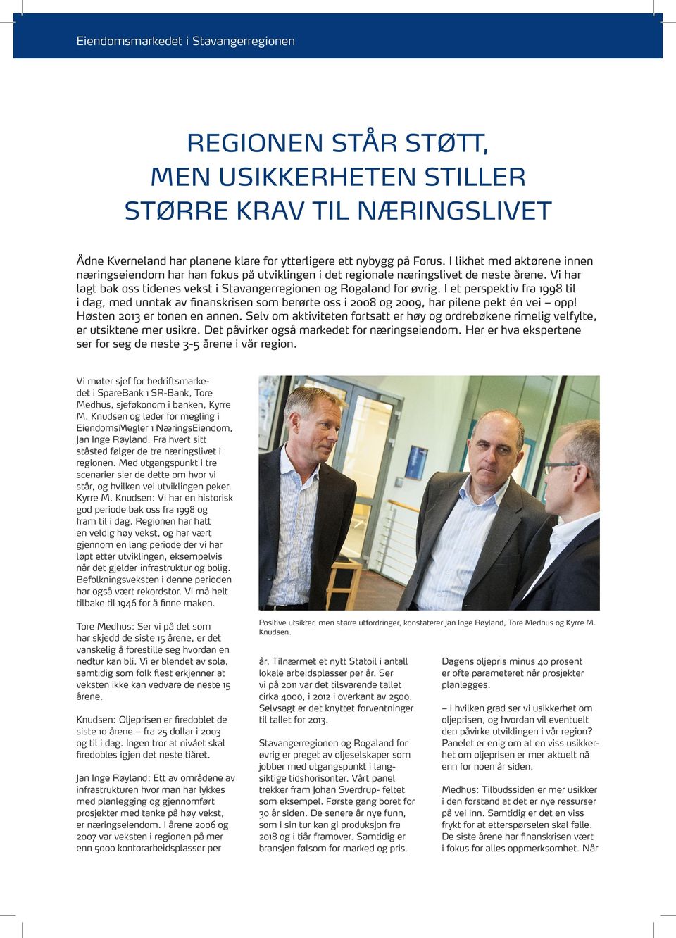 I et perspektiv fra 1998 til i dag, med unntak av finanskrisen som berørte oss i 2008 og 2009, har pilene pekt én vei opp! Høsten 2013 er tonen en annen.