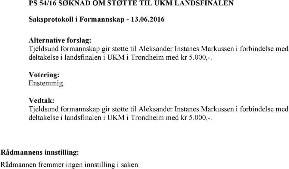 Tjeldsund formannskap gir støtte til Aleksander  Rådmannen fremmer ingen innstilling i saken.