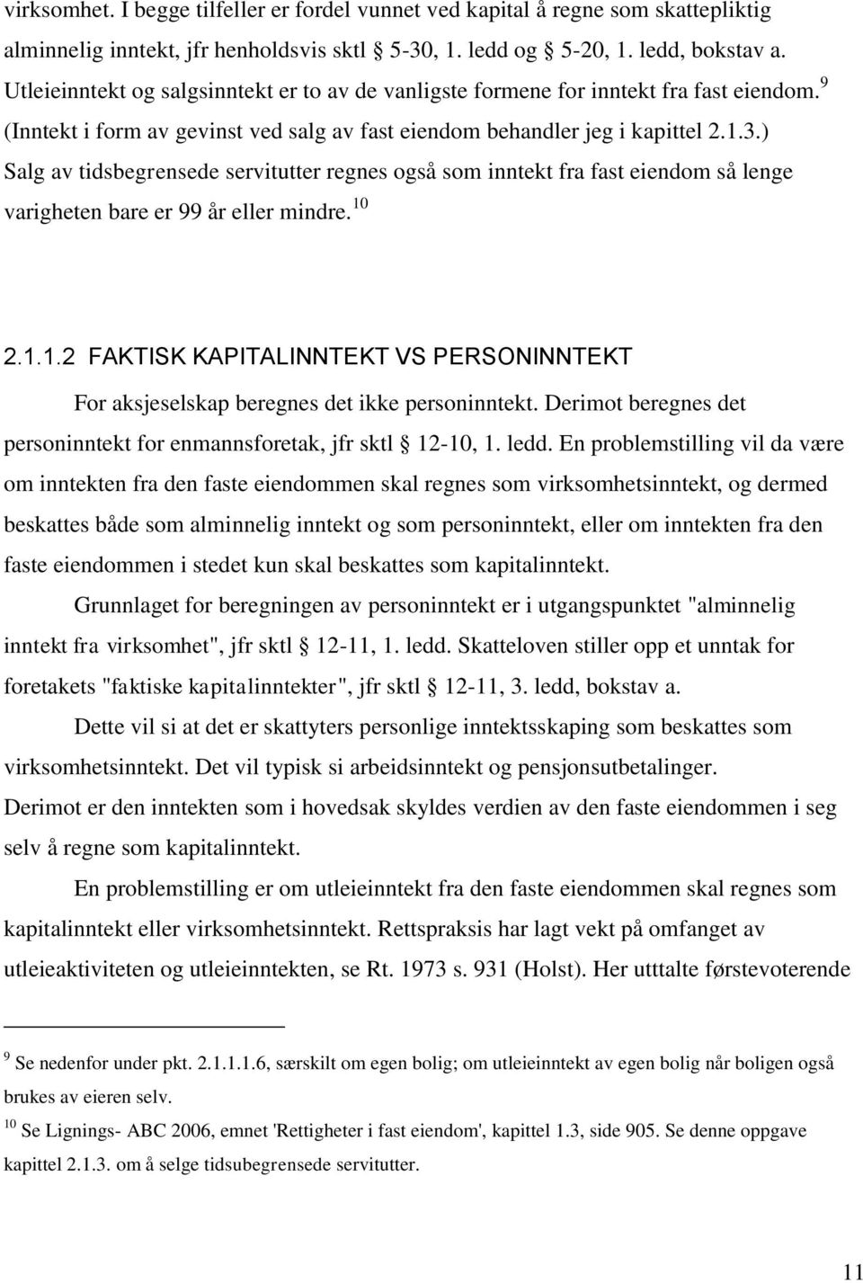 ) Salg av tidsbegrensede servitutter regnes også som inntekt fra fast eiendom så lenge varigheten bare er 99 år eller mindre. 10