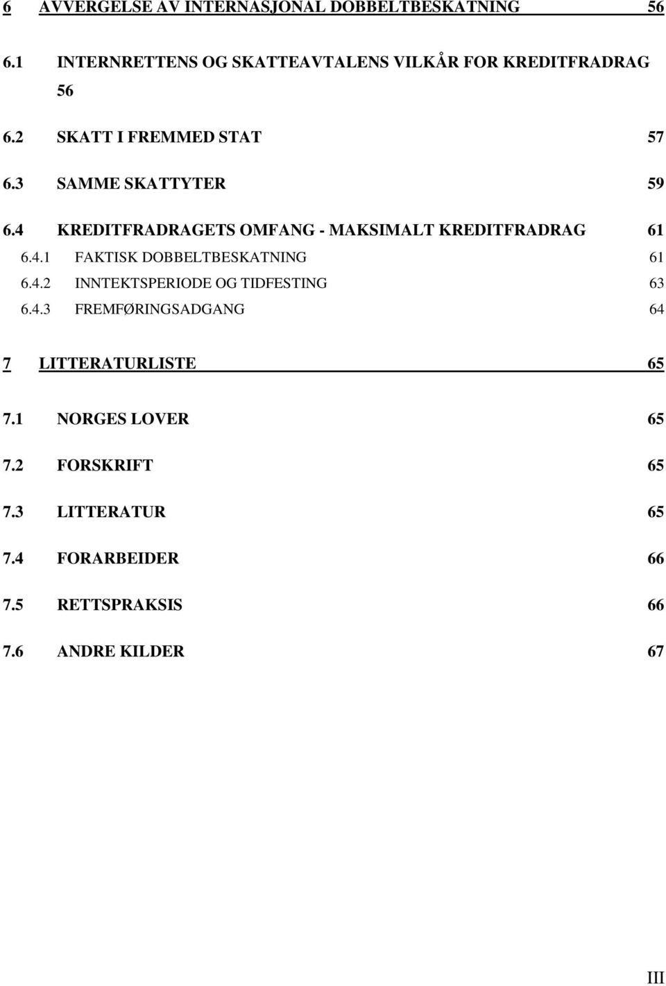 4 KREDITFRADRAGETS OMFANG - MAKSIMALT KREDITFRADRAG 61 6.4.1 FAKTISK DOBBELTBESKATNING 61 6.4.2 INNTEKTSPERIODE OG TIDFESTING 63 6.