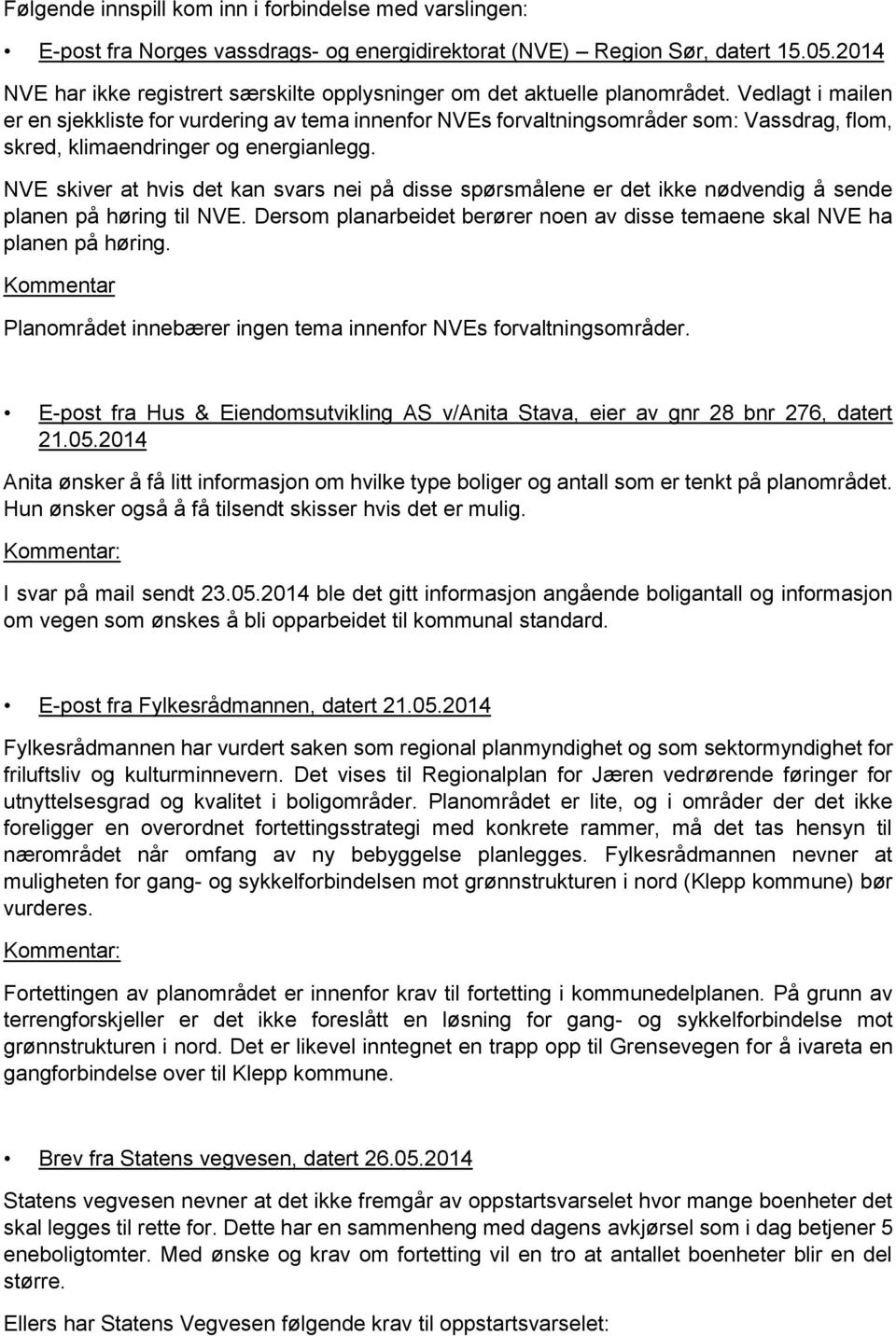 Vedlagt i mailen er en sjekkliste for vurdering av tema innenfor NVEs forvaltningsområder som: Vassdrag, flom, skred, klimaendringer og energianlegg.