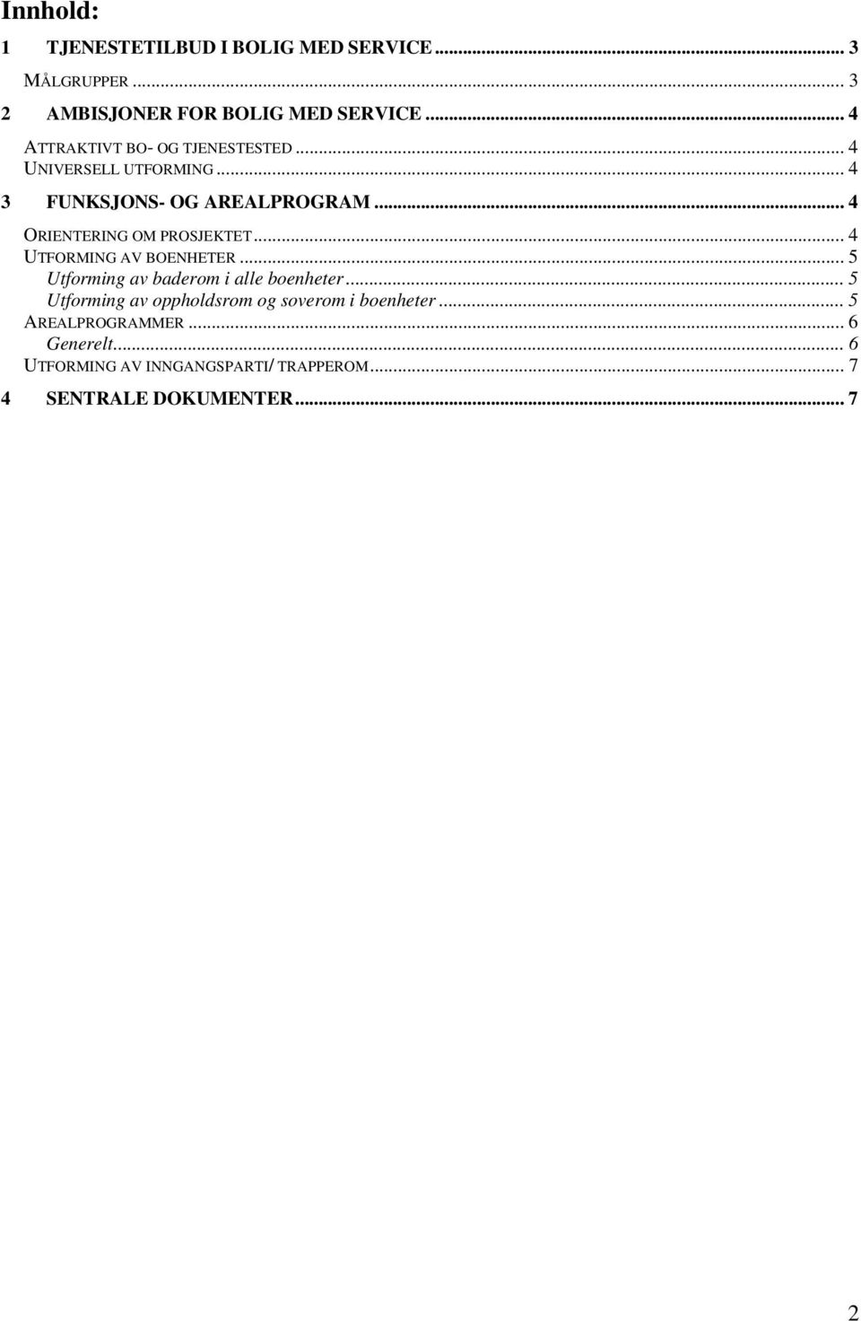 .. 4 ORIENTERING OM PROSJEKTET... 4 UTFORMING AV BOENHETER... 5 Utforming av baderom i alle boenheter.