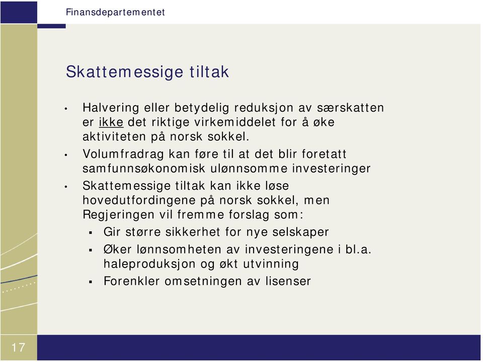 Volumfradrag kan føre til at det blir foretatt samfunnsøkonomisk ulønnsomme investeringer Skattemessige tiltak kan ikke