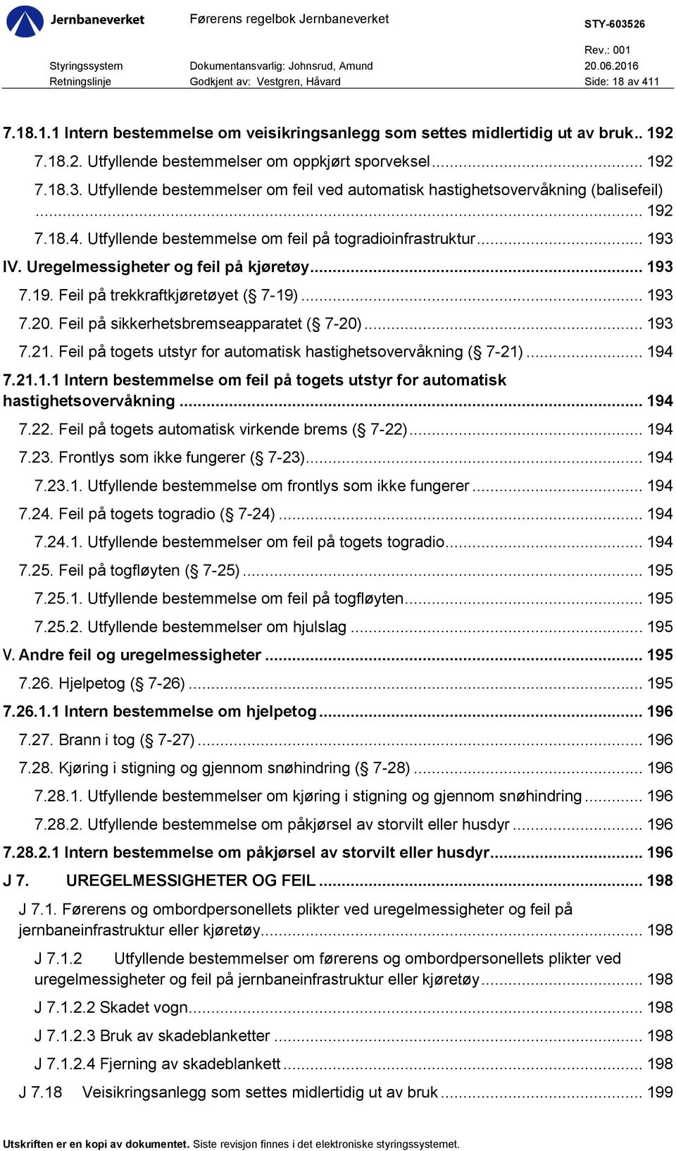 Uregelmessigheter og feil på kjøretøy... 193 7.19. Feil på trekkraftkjøretøyet ( 7-19)... 193 7.20. Feil på sikkerhetsbremseapparatet ( 7-20)... 193 7.21.