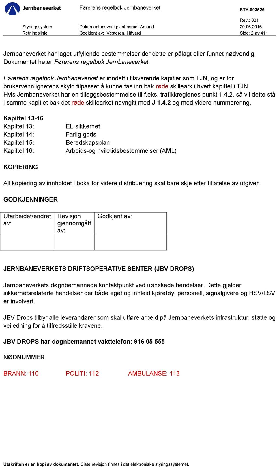 Førerens regelbok Jernbaneverket er inndelt i tilsvarende kapitler som TJN, og er for brukervennlighetens skyld tilpasset å kunne tas inn bak røde skilleark i hvert kapittel i TJN.