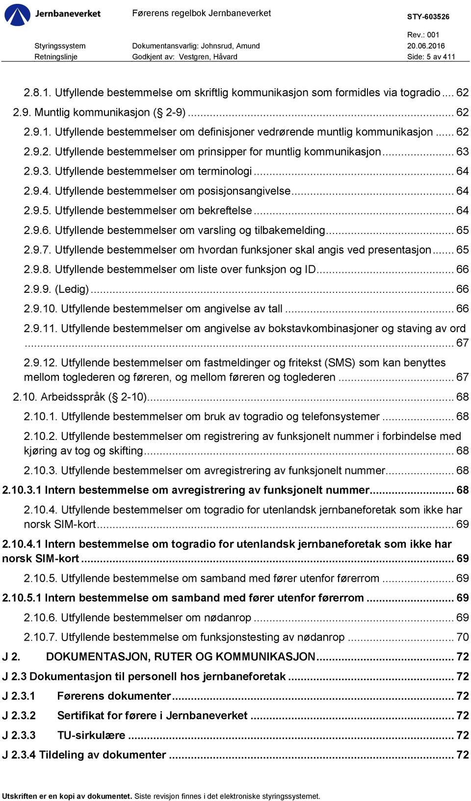 Utfyllende bestemmelser om bekreftelse... 64 2.9.6. Utfyllende bestemmelser om varsling og tilbakemelding... 65 2.9.7. Utfyllende bestemmelser om hvordan funksjoner skal angis ved presentasjon... 65 2.9.8.